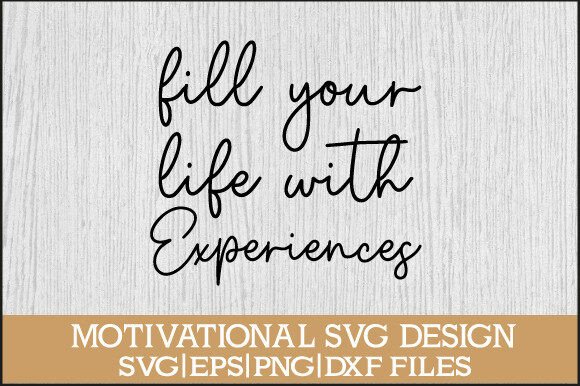 Fill Your Life with Experiences SVG: A Design Asset That Speaks to the Soul