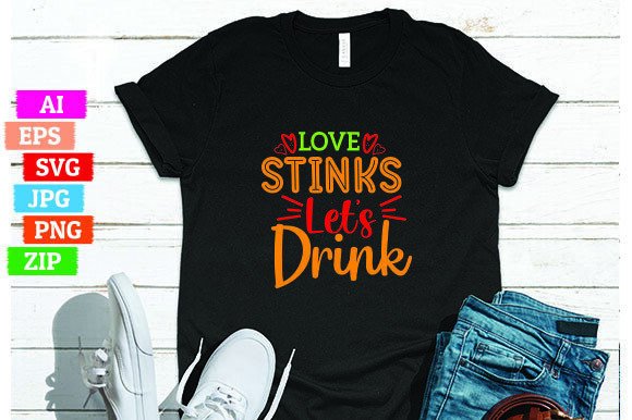 Love Stinks Let s Drink: A Print-on-Demand T-Shirt Design